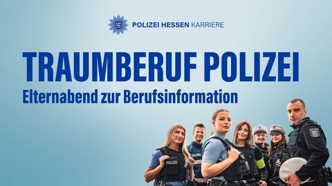 Gruppenbild von sieben Polizeibeamtinnen und Polizeibeamten in verschiedenen Uniformen. Sie blicken freundlich in die Kamera. Auf dem Bild steht der Text 'Polizei Hessen Karriere', 'Traumberuf Polizei', 'Elternabend zur Berufsinformation'.